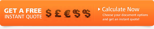 FIND OUT OUR PRICES. Calculate Now. Choose your document options and get an instant quote!